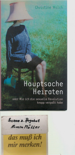 Hauptsache Heiraten: oder wie ich knapp die sexuelle Revolution verpasste