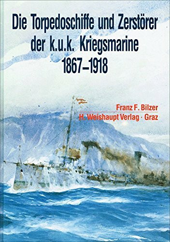 Die Torpedoschiffe und Zerstörer der k.u.k. Kriegsmarine 1875-1918