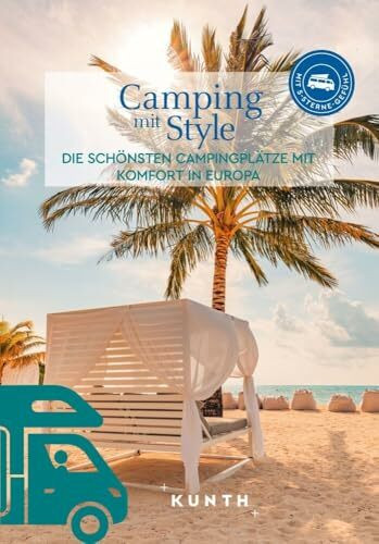 KUNTH Camping mit Style: Die schönsten Campingplätze mit Komfort in Europa (KUNTH Mit dem Wohn...