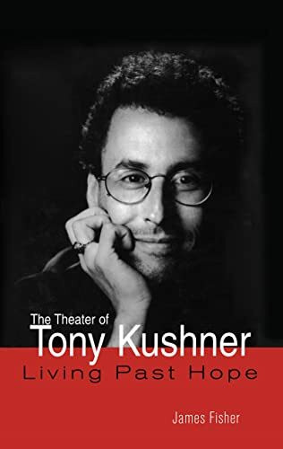 The Theater of Tony Kushner: Living Past Hope (Studies in Modern Drama)