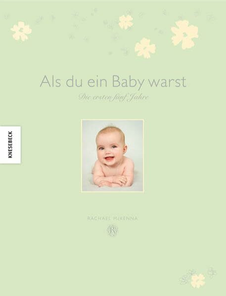 Als du ein Baby warst: Die ersten fünf Jahre