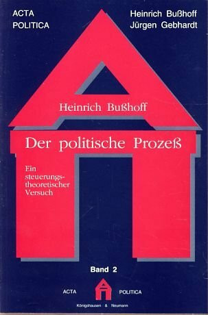 Der politische Prozess: Ein steuerungstheoretischer Versuch (acta politica)