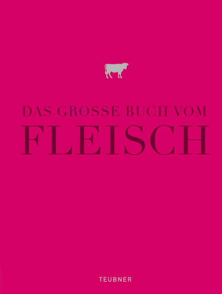 Das große Buch vom Fleisch: Ausgezeichnet mit der Goldmedaille der Gastronomischen Akademie Deutschlands (Teubner Edition)