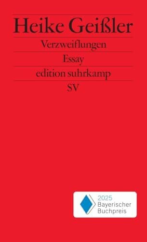 Verzweiflungen: Essay | Eine literarische Intervention gegen die gesellschaftspolitischen Verhältnisse | Bayerischer Buchpreis 2025 (edition suhrkamp)