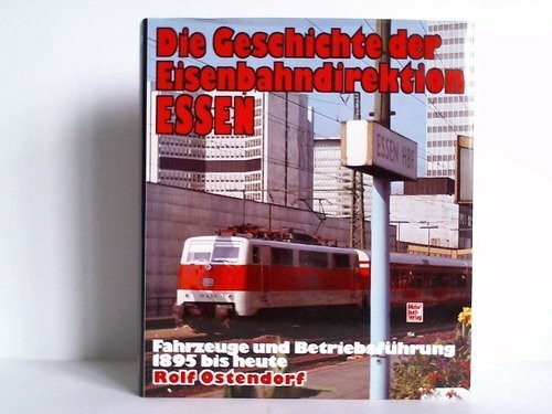 Die Geschichte der Eisenbahndirektion Essen: Fahrzeuge und Betriebsführung von 1895 bis heute