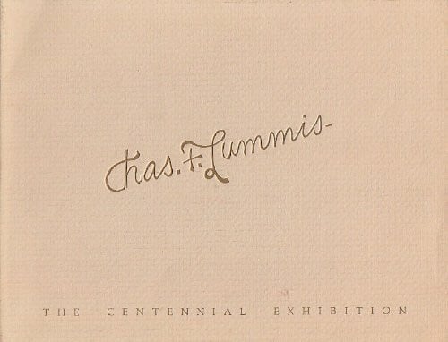 Charles F. Lummis: The Centennial Exhibition Commemorating His Tramp Across the Continent