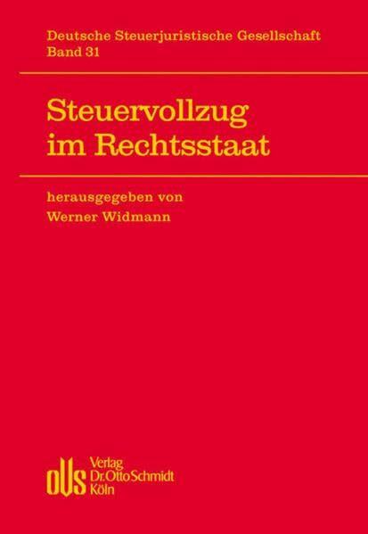 Steuervollzug im Rechtsstaat: 32. Jahrestagung d. Deutschen Steuerjuristischen Gesellschaft, Stuttgart, 10. und 11. September 2007