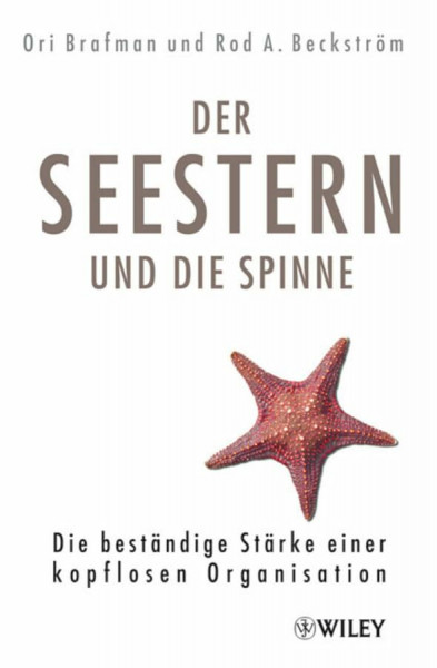 Der Seestern und die Spinne: Die beständige Stärke einer kopflosen Organisation