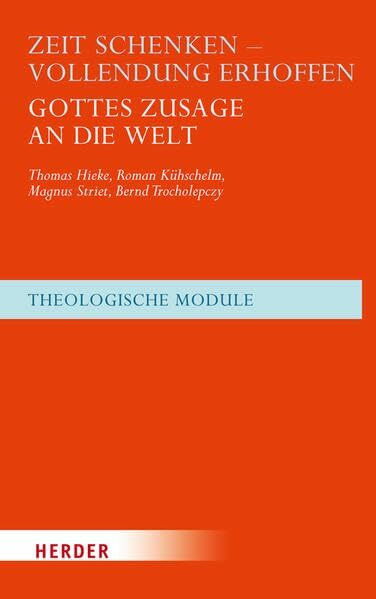 Zeit schenken - Vollendung erhoffen: Gottes Zusage an die Welt (Theologische Module)