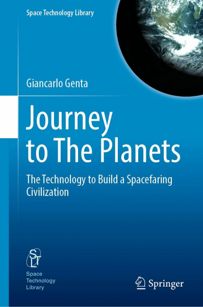 Journey to The Planets: The Technology to Build a Spacefaring Civilization (Space Technology Library, 43, Band 43)