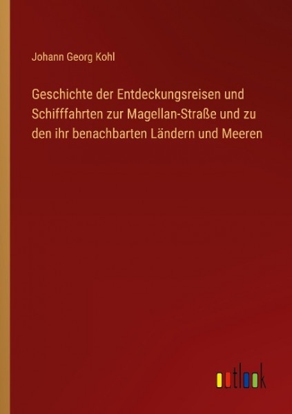 Geschichte der Entdeckungsreisen und Schifffahrten zur Magellan-Straße und zu den ihr benachbarten Ländern und Meeren