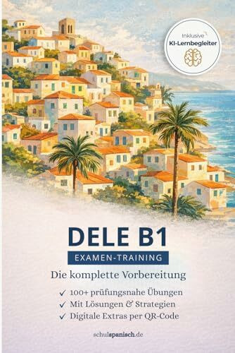 Spanisch DELE B1: Die komplette Vorbereitung für eine erfolgreiche Prüfung: Mit Lösungen, 50+ Lernvideos, 200+ Online Übungen, 3.000+ digitale ... Lösungen und digitalen Extras, Band 3)