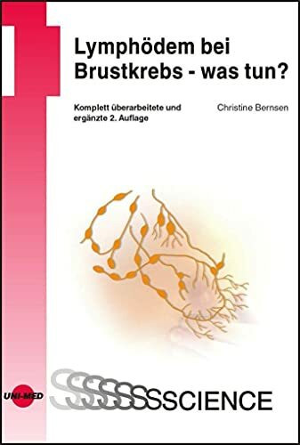 Lymphödem bei Brustkrebs - was tun?: Ein Ratgeber für Patientinnen, Angehörige und andere Interessierte (UNI-MED Science)