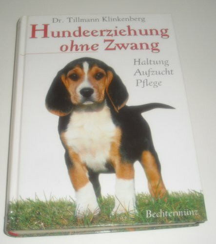 Hundeerziehung ohne Zwang: Haltung Aufzucht Pflege