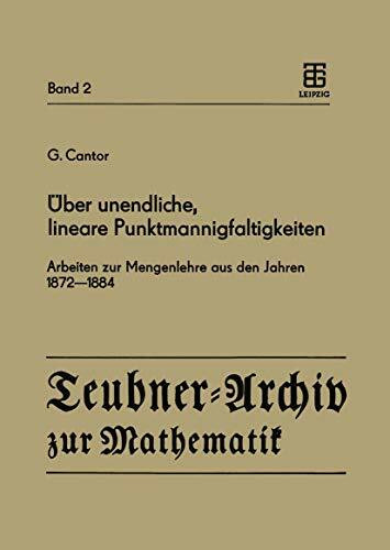 "Über unendliche, lineare Punktmannigfaltigkeiten": Arbeiten zur Mengenlehre aus den Jahren 1872–1884 (Teubner-Archiv zur Mathematik, 2, Band 2)