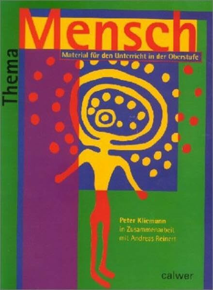 Thema Mensch, Schülerheft: Materialien für den Unterricht in der Oberstufe (Thema: Mensch / Gott / Ethik)