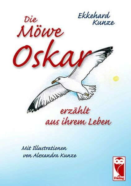 Die Möwe Oskar erzählt aus ihrem Leben: Mit Illustrationen von Alexandra Kunze