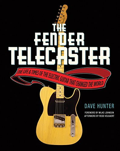 Fender Telecaster: The Life and Times of the Electric Guitar That Changed the World