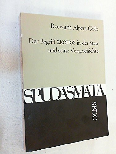 Der Begriff "skopos" in der Stoa und seine Vorgeschichte (Spudasmata: Studien zur klassischen Philologie und ihren Grenzgebieten)