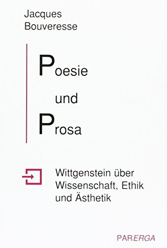 Poesie und Prosa: Wittgenstein über Wissenschaft, Ethik und Ästhetik