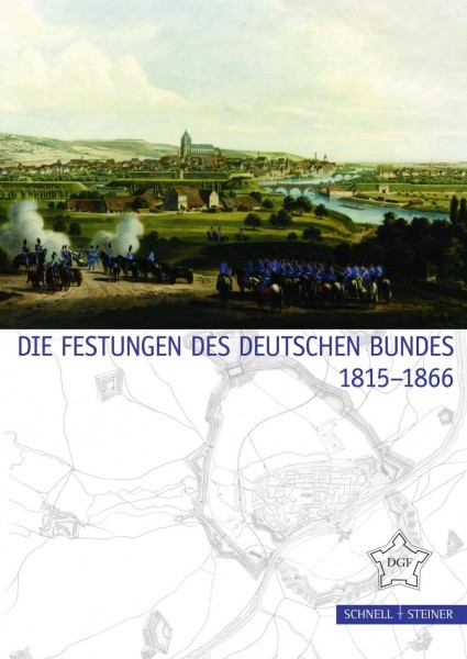 Die Festungen des Deutschen Bundes 1815 - 1866