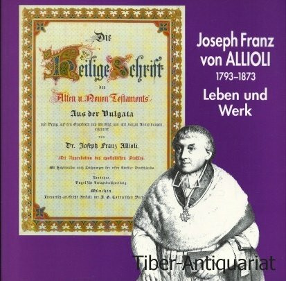 Joseph Franz von Allioli 1793-1873: Leben und Werk