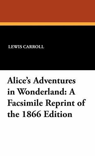 Alice's Adventures in Wonderland: A Facsimile Reprint of the 1866 Edition
