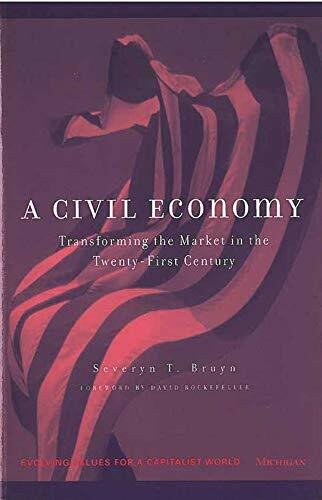 A Civil Economy: Transforming the Marketplace in the Twenty-First Century (Evolving Values for a Capitalist World)