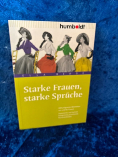 Starke Frauen, starke Sprüche: 888 prägnante Weisheiten von und für Frauen. Geistreiche und kuriose Aussprüche prominenter Persönlichkeiten (humboldt - Information & Wissen)