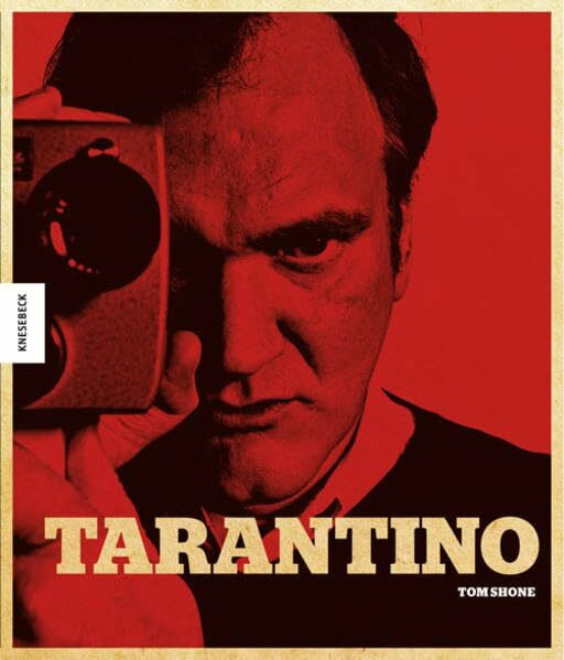 Tarantino: Der Kultregisseur von Pulp Fiction, Reservoir Dogs, Kill Bill, Inglorious Basterds, Django Unchained, The Hateful Eight. Seine Filme, sein Leben.