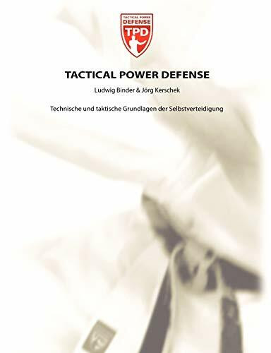 Tactical Power Defense: Technische und taktische Grundlagen der Selbstverteidigung