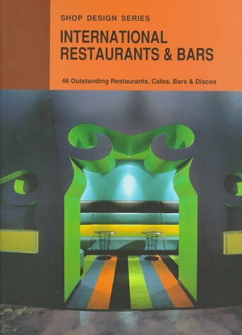 International Restaurants & Bars: 46 Outstanding Restaurants, Cafes, Bars & Discos (Shop Design Series)