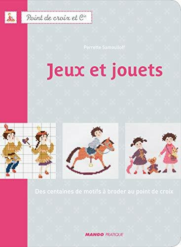 Jeux et jouets: Des centaines de motifs à broder au point de croix