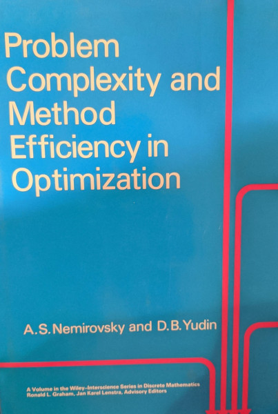 Problem Complexity and Method Efficiency in Optimization (Wiley-Interscience Series in Discrete Mathematics)