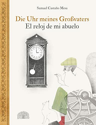 Die Uhr meines Großvaters – El reloj de mi abuelo: Ein Bilderbuch aus Kolumbien – Un álbum ilustrado de Colombia