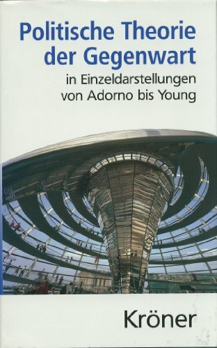 Politische Theorie der Gegenwart in Einzeldarstellungen von Adorno bis Young (Kröners Taschenausgaben (KTA))