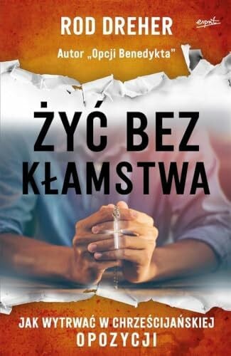 Żyć bez kłamstwa: Jak wytrwać w chrześcijańskiej opozycji