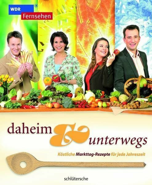 daheim & unterwegs: Köstliche Markttag-Rezepte für jede Jahreszeit