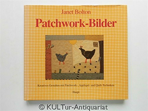 Patchwork - Bilder / Kreatives Gestalten mit Patchwork-, Appliqué- und Quilt-Techniken
