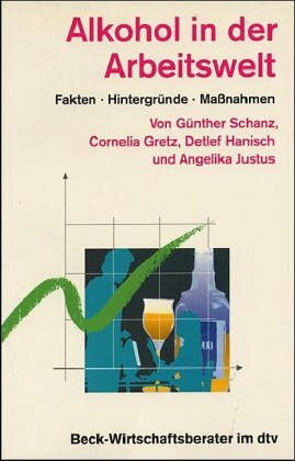 Alkohol in der Arbeitswelt: Fakten. Hintergründe. Maßnahmen (dtv Beck Wirtschaftsberater)