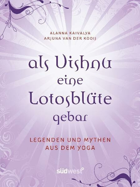 Als Vishnu eine Lotosblüte gebar – Legenden und Mythen aus dem Yoga: Vorw. v. Shiva Rea. Nachw. v. Manorama