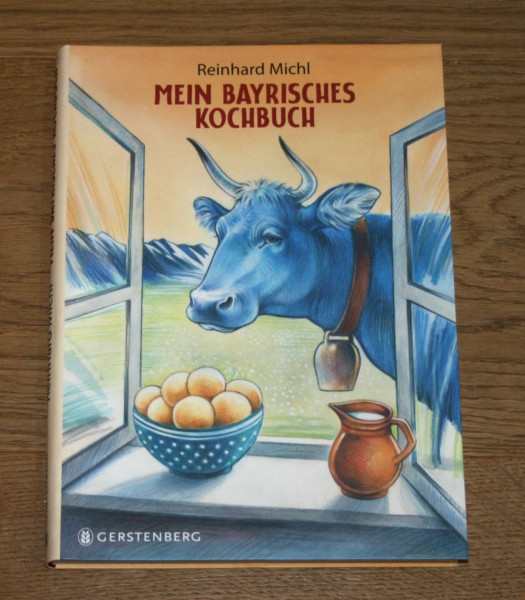 Mein bayrisches Kochbuch: Rezepte, Bilder und Geschichten 72 Rezepte