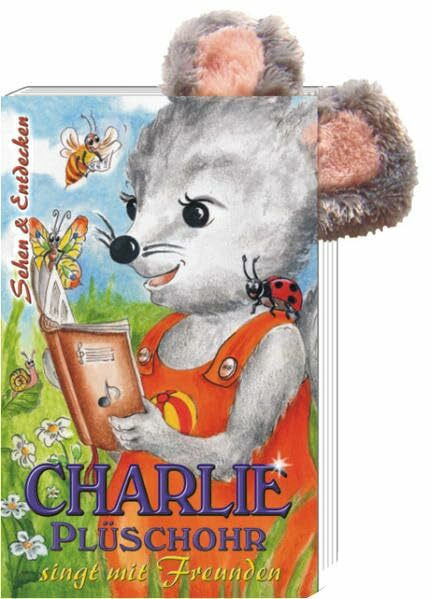 Charlie Plüschohr singt mit seinen Freunden: Sehen und Entdecken. Kinderpappbuch mit Plüschohren