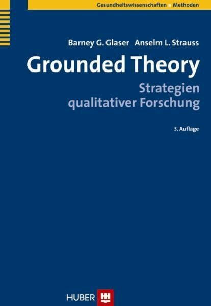 Grounded Theory: Strategien qualitativer Forschung