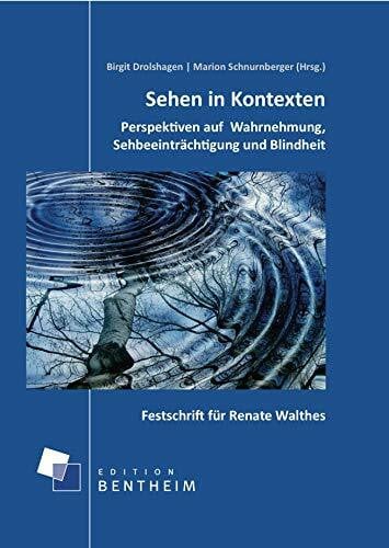 Sehen in Kontexten Perspektiven auf Wahrnehmung, Sehbeeinträchtigung und Blindheit: Perspektiven auf Wahrnehmung, Sehbeeinträchtigung und Blindheit. Festschrift für Renate Walthes