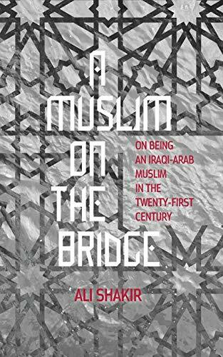 A Muslim on the Bridge: On Being an Iraqi-Arab Muslim in the Twenty-First Century