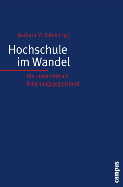 Hochschule im Wandel: Die Universität als Forschungsgegenstand. Festschrift für Ulrich Teichler (Hochschule und Gesellschaft)