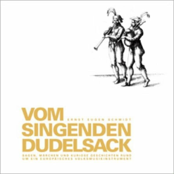 Vom singenden Dudelsack: Sagen, Märchen und kuriose Geschichten rund um ein europäisches Volksmusikinstrument