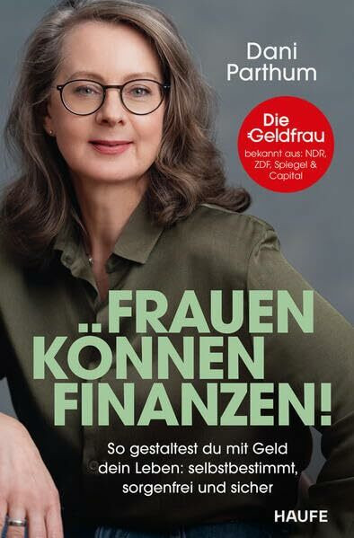 Frauen können Finanzen: So gestaltest du mit Geld dein Leben: selbstbestimmt, sorgenfrei und sicher. Das Finanzbuch für Frauen: Anlageplan erstellen, Vermögen aufbauen, Rentenlücke schließen.