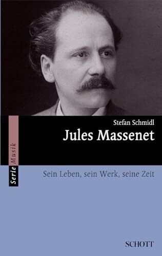 Jules Massenet: Sein Leben, sein Werk, seine Zeit (Serie Musik)